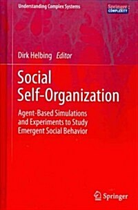Social Self-Organization: Agent-Based Simulations and Experiments to Study Emergent Social Behavior (Hardcover)