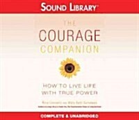 The Courage Companion Lib/E: How to Live Life with True Power (Audio CD)