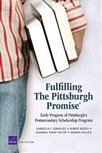 Fulfilling the Pittsburgh Promise: Early Progress of Pittsburghs Postsecondary Scholarship Program (Paperback)