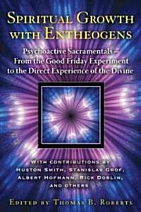 Spiritual Growth with Entheogens: Psychoactive Sacramentals and Human Transformation (Paperback)
