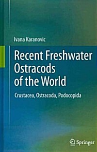 Recent Freshwater Ostracods of the World: Crustacea, Ostracoda, Podocopida (Hardcover, 2012)