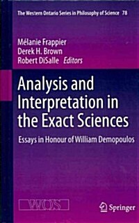 Analysis and Interpretation in the Exact Sciences: Essays in Honour of William Demopoulos (Hardcover, 2012)