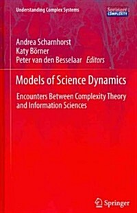 Models of Science Dynamics: Encounters Between Complexity Theory and Information Sciences (Hardcover, 2012)