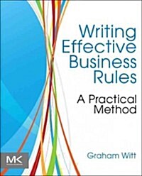 Writing Effective Business Rules: A Practical Method (Paperback)