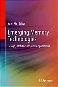 Emerging Memory Technologies: Design, Architecture, and Applications (Hardcover, 2014)