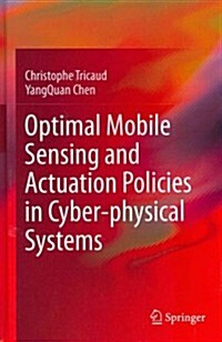 Optimal Mobile Sensing and Actuation Policies in Cyber-Physical Systems (Hardcover, 2012)