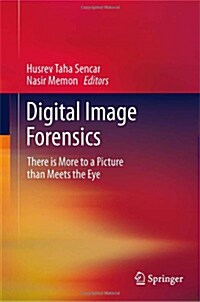 Digital Image Forensics: There Is More to a Picture Than Meets the Eye (Hardcover, 2013)