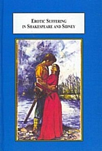 Erotic Suffering in Shakespeare and Sidney (Hardcover)