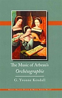 The Music of Arbeaus Orchesographie (Hardcover)