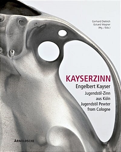 Kayserzinn: Engelbert Kayser: Jugendstil-Zinn Aus Koln/Jugendstil Pewter From Cologne (Hardcover)