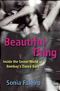 Beautiful Thing: Inside the Secret World of Bombays Dance Bars (Paperback)