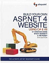 Build Your Own ASP.NET 4 Web Site Using C# & Vb, 4th Edition: Using C# & VB (Paperback, 4)
