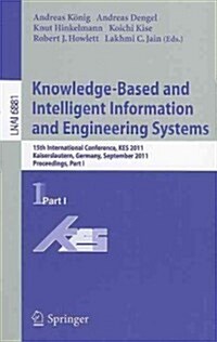 Knowledge-Based and Intelligent Information and Engineering Systems: 15th International Conference, KES 2011, Kaiserslautern, Germany, September 12-14 (Paperback)