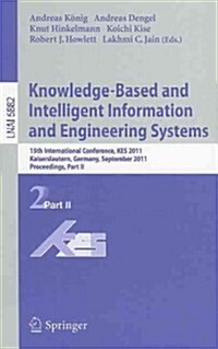 Knowledge-Based and Intelligent Information and Engineering Systems: 15th International Conference, KES 2011 Kaiserslautern, Germany, September 2011 P (Paperback)