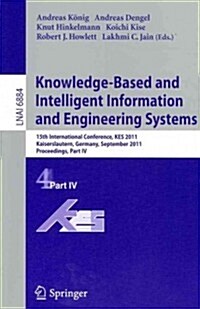 Knowledge-Based and Intelligent Information and Engineering Systems: 15th International Conference, KES 2011, Kaiserslautern, Germany, September 12-14 (Paperback)