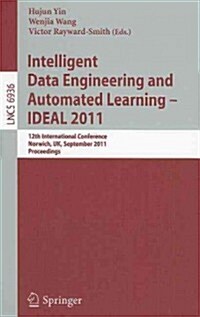 Intelligent Data Engineering and Automated Learning -- Ideal 2011: 12th International Conference, Norwich, Uk, September 7-9, 2011. Proceedings (Paperback)