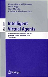 Intelligent Virtual Agents: 11th International Conference, Iva 2011, Reykjavik, Iceland, September 15-17, 2011. Proceedings (Paperback)