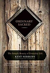 Ordinary Sacred: The Simple Beauty of Everyday Life (Paperback)