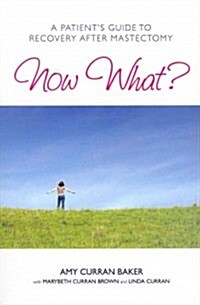 Now What?: A Patients Guide to Recovery After Mastectomy (Paperback)