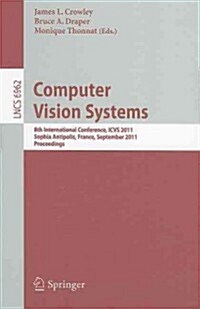 Computer Vision Systems: 8th International Conference, ICVS 2011 Sophia Antipolis, France, September 20-22, 2011 Proceedings (Paperback)