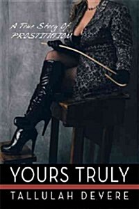 Yours Truly: A True Story of Prostitution (Paperback)