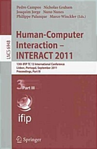 Human-Computer Interaction - INTERACT 2011, Part 3: 13th IFIP TC 13 International Conference, Lisbon, Portugal, September 5-9, 2011, Proceedings, Part (Paperback)