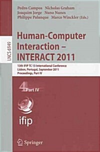 Human-Computer Interaction - INTERACT 2011, Part 4: 13th IFIP TC 13 International Conference, Lisbon, Portugal, September 5-9, 2011, Proceedings, Part (Paperback)