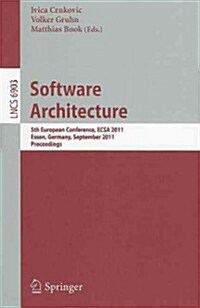 Software Architecture: 5th European Conference, ECSA 2011, Essen, Germany, September 13-16, 2011, Proceedings (Paperback)