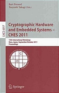 Cryptographic Hardware and Embedded Systems -- CHES 2011: 13th International Workshop, Nara, Japan, September 28 - October 1, 2011, Proceedings (Paperback)