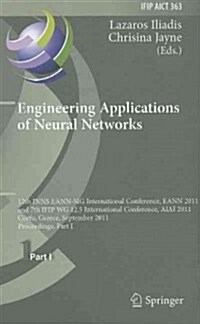 Engineering Applications of Neural Networks: 12th International Conference, Eann 2011 and 7th Ifip Wg 12.5 International Conference, Aiai 2011, Corfu, (Hardcover)