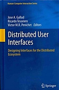 Distributed User Interfaces : Designing Interfaces for the Distributed Ecosystem (Hardcover, 2011)