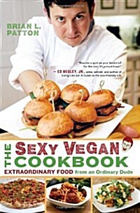 The Sexy Vegan Cookbook: Extraordinary Food from an Ordinary Dude (Paperback)