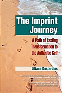 The Imprint Journey the Imprint Journey: A Path of Lasting Transformation Into Your Authentic Self (Hardcover)