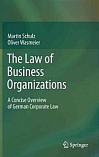 The Law of Business Organizations: A Concise Overview of German Corporate Law (Hardcover, 2012)