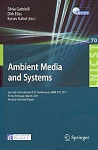 Ambient Media and Systems: Second International Icst Conference, Ambi-Sys 2011, Porto, Portugal, March 24-25, 2011, Revised Selected Papers (Paperback, 2011)