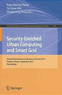 Security-Enriched Urban Computing and Smart Grid: Second International Conference, SUComS 2011, Hualien, Taiwan, September 21-23, 2011, Proceedings (Paperback)