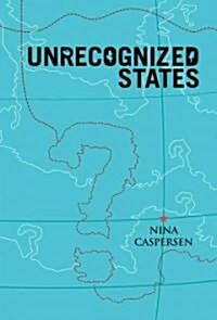 Unrecognized States : The Struggle for Sovereignty in the Modern International System (Paperback)