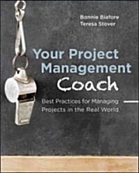 Your Project Management Coach: Best Practices for Managing Projects in the Real World (Paperback, New)