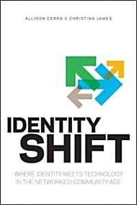 Identity Shift: Where Identity Meets Technology in the Networked-Community Age (Paperback)