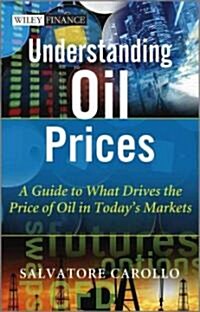 Understanding Oil Prices: A Guide to What Drives the Price of Oil in Todays Markets (Hardcover)