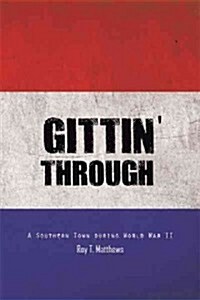 Gittin Through: A Southern Town During World War II (Paperback)