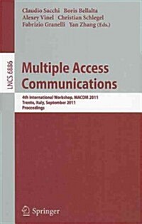 Multiple Access Communications: 4th International Workshop, MACOM 2011, Trento, Italy, September 12-13, 2011, Proceedings (Paperback)