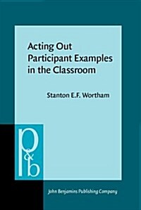 Acting Out Participant Examples in the Classroom (Hardcover)