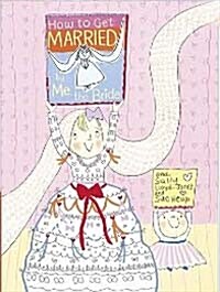 How to Get Married, by Me, the Bride (Paperback)
