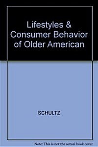 Lifestyles and Consumer Behavior of Older Americans (Hardcover)