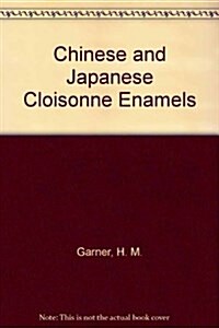 Chinese and Japanese Cloisonne Enamels (Hardcover)