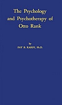 The Psychology and Psychotherapy of Otto Rank (Hardcover)