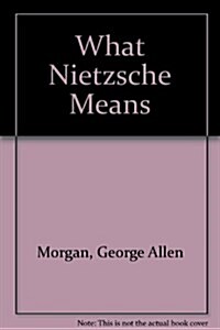 What Nietzsche Means (Hardcover, Reprint)