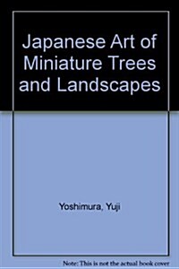 Japanese Art of Miniature Trees and Landscapes (Paperback)