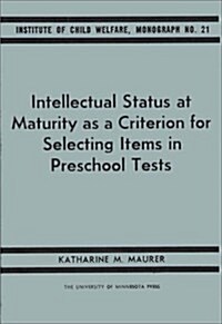 Intellectual Status at Maturity As a Criterion for Selecting Items in Preschool Test (Hardcover)